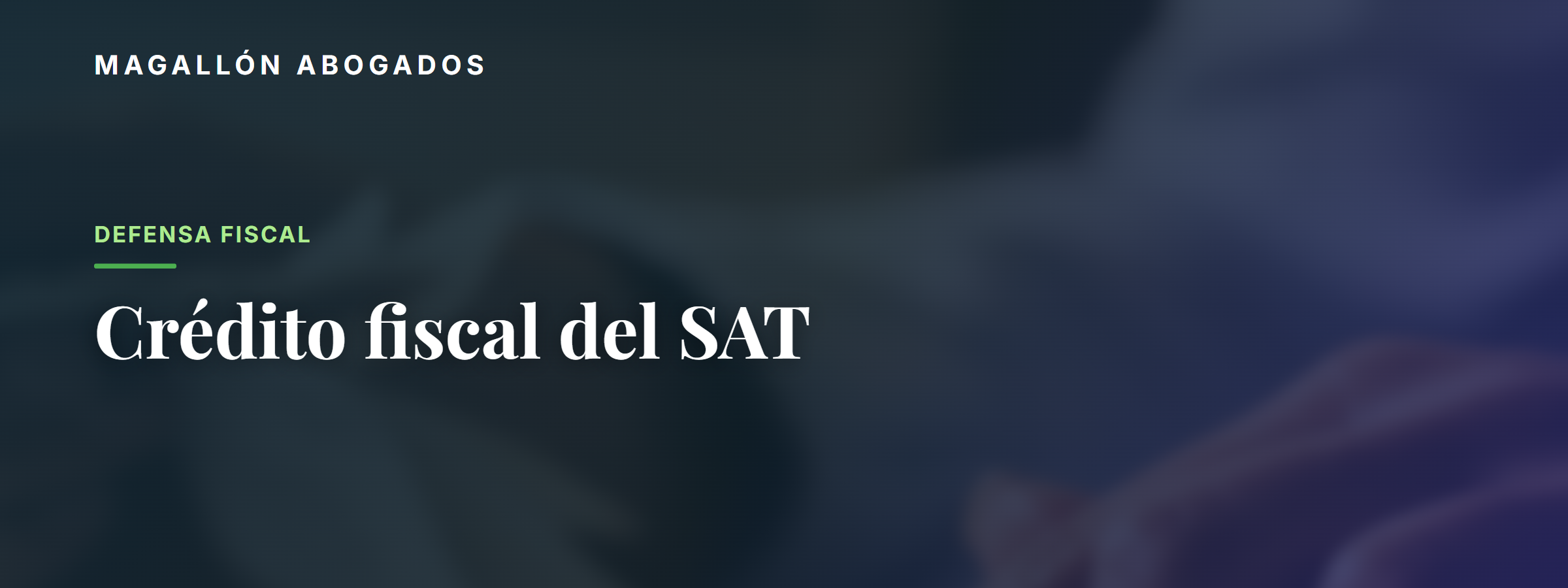 Le llegó un crédito fiscal del SAT: qué hacer y cómo defenderse