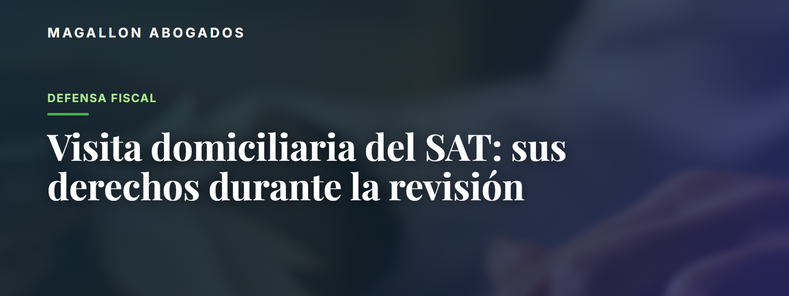 Visita domiciliaria del SAT: sus derechos durante la revisión